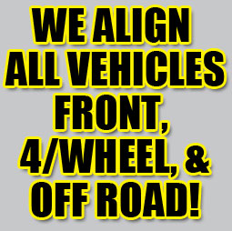 We align all vehicles -- front wheel drive, 4-wheel drive and off-road!